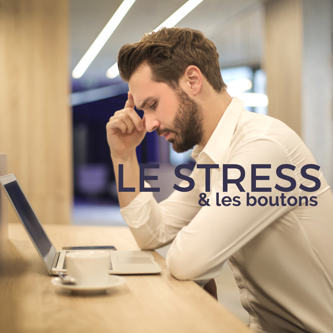 LES BOUTONS DE STRESS CHEZ LES HOMMES